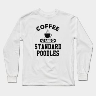 Standard Poodle Dog - Coffee and standard poodles Long Sleeve T-Shirt